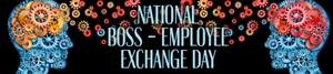 National BossEmployee Exchange Day - Smart boss + smart employee =