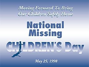 5/25/07 is National Missing Children’s Day. Have you checked your milk cartons and Wal-Mart board?
