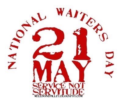 May 21, 2007 is also National Wait Staff Day. How Ya Gonna Celebrate it?