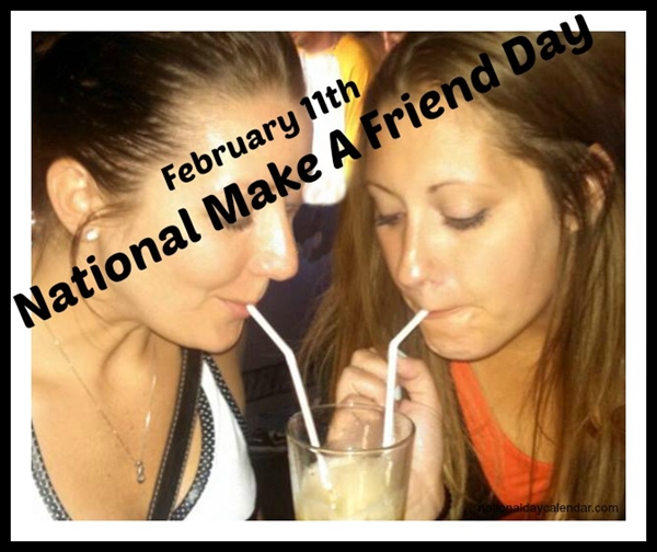 FEBRUARY 11, 2014 – NATIONAL MAKE A FRIEND DAY – NATIONAL SHUT-IN ...
