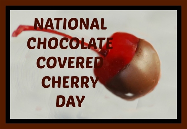 Did you know tomorrow is National Chocolate Covered Cherry Day ?