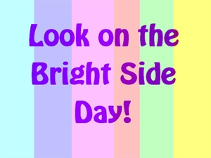 Look On The Bright Side Day - looking on the bright side.?