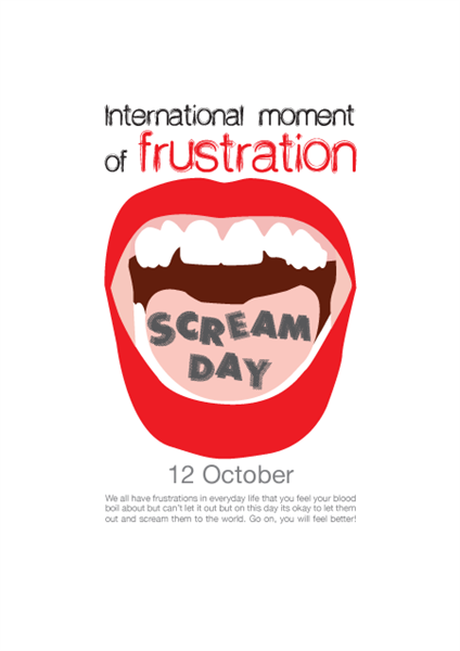 Survey: Since today is International Moment Of Frustration Scream Day ?