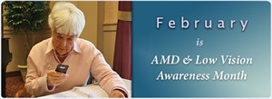 AMDLow Vision Awareness Month - February is AMD and Low Vision Awareness Month