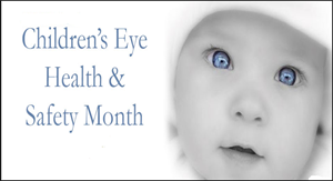 Children's Eye Health & Safety Month - Eye Health & Safety Month