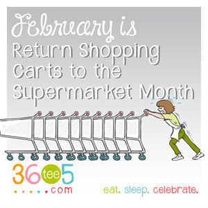 Return Shopping Carts to the Supermarket Month - What are you doing to observe Return Shopping Carts to the Supermarket Month?