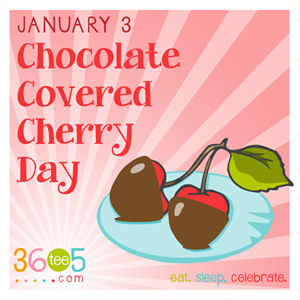 National Chocolate Covered Cherry Day - Is there such thing as a National Chocolate Day?