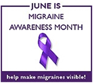National Migraine Awareness Month - June is National Migraine