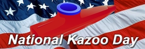 National Kazoo Day - calendar for strange national holidays?