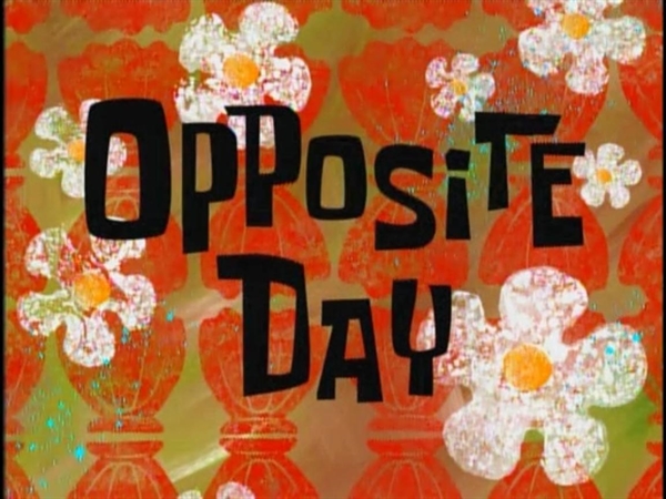 When is Opposite day?
