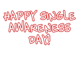 Singles Awareness Day or Singles Appreciation Day - Happy Singles Awareness Day to all the singles today?