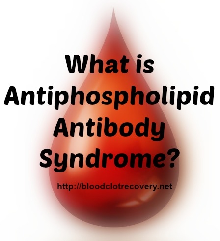 What is Antiphospholipid Antibody Syndrome? - Blood Clot Recovery ...