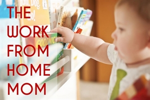 Work At Home Moms Week - stay @ home mom